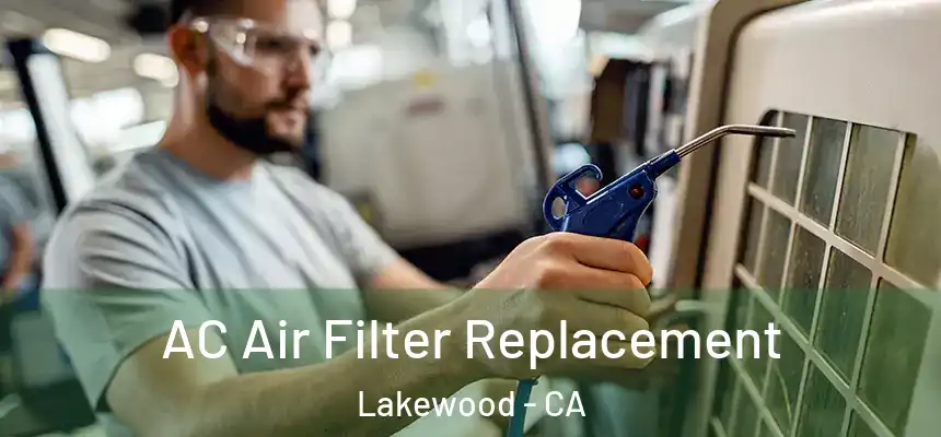 AC Air Filter Replacement Lakewood - CA