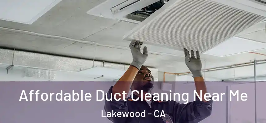 Affordable Duct Cleaning Near Me Lakewood - CA