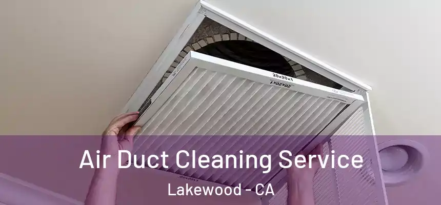Air Duct Cleaning Service Lakewood - CA