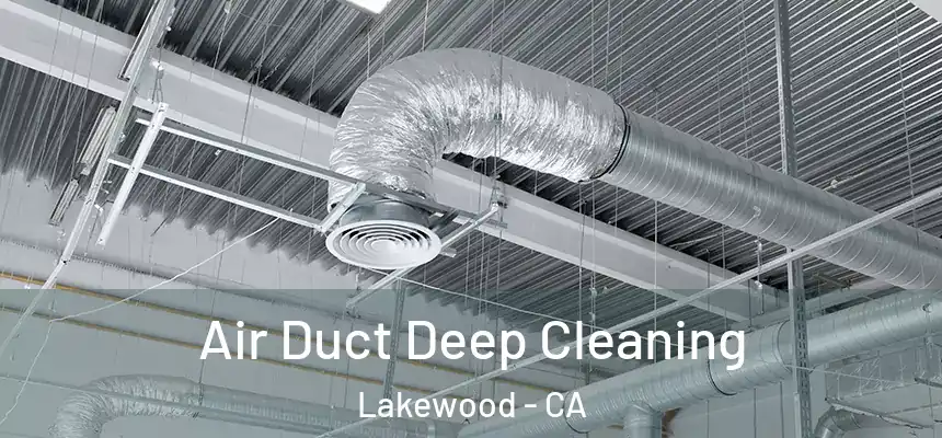 Air Duct Deep Cleaning Lakewood - CA