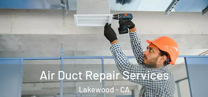 Air Duct Repair Services Lakewood - CA