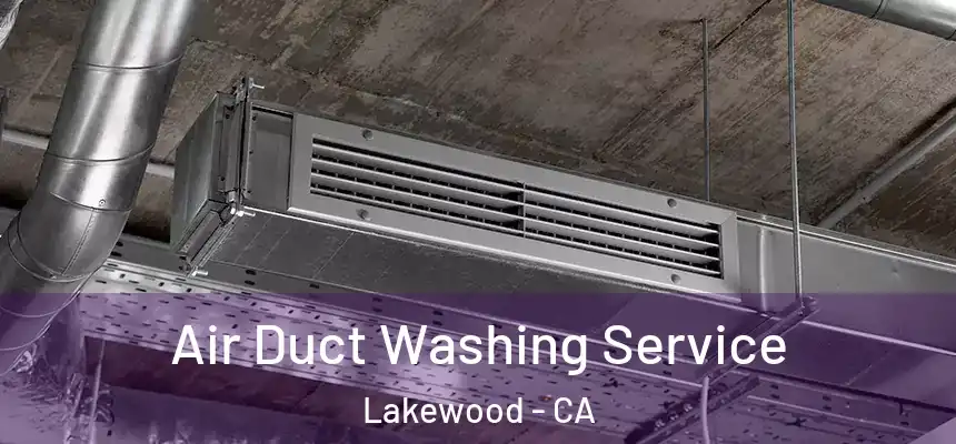 Air Duct Washing Service Lakewood - CA