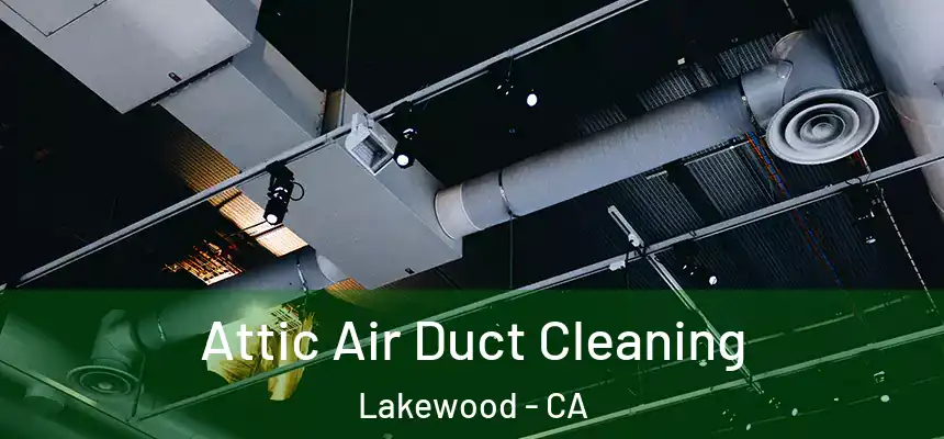 Attic Air Duct Cleaning Lakewood - CA