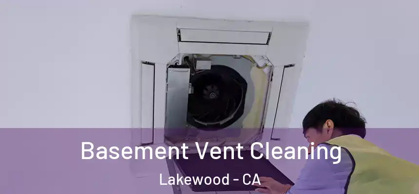 Basement Vent Cleaning Lakewood - CA