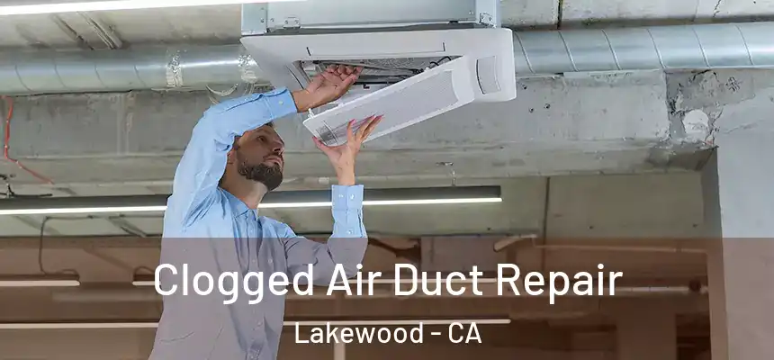 Clogged Air Duct Repair Lakewood - CA