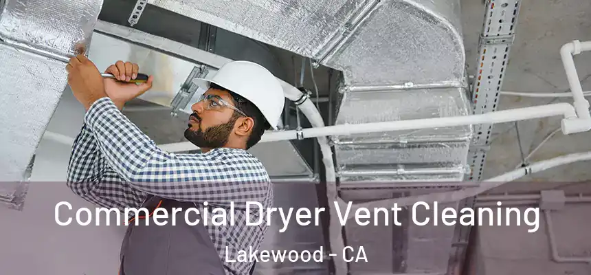Commercial Dryer Vent Cleaning Lakewood - CA