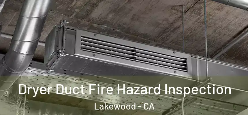 Dryer Duct Fire Hazard Inspection Lakewood - CA