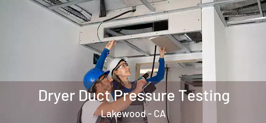 Dryer Duct Pressure Testing Lakewood - CA