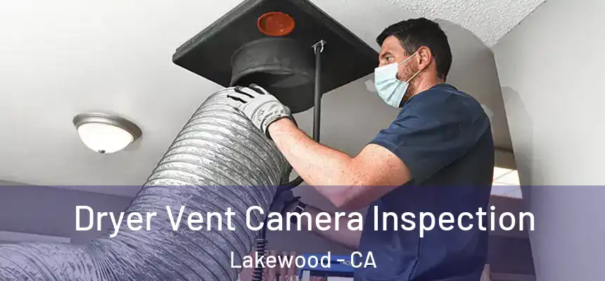 Dryer Vent Camera Inspection Lakewood - CA