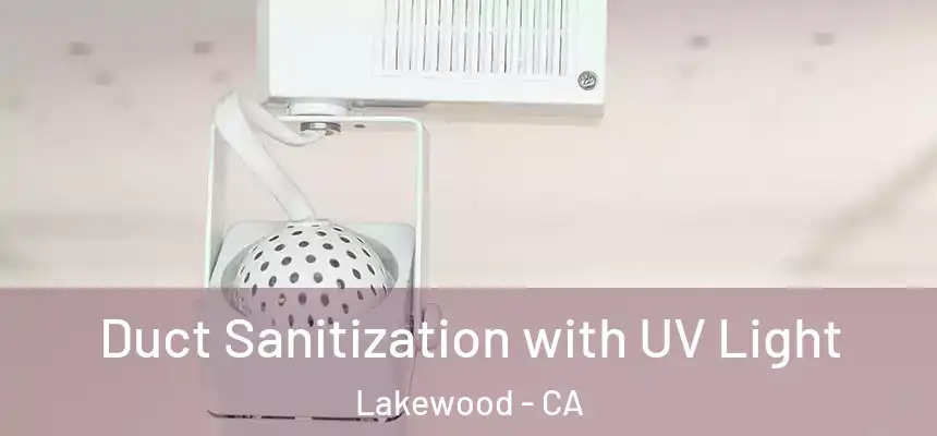  Duct Sanitization with UV Light Lakewood - CA