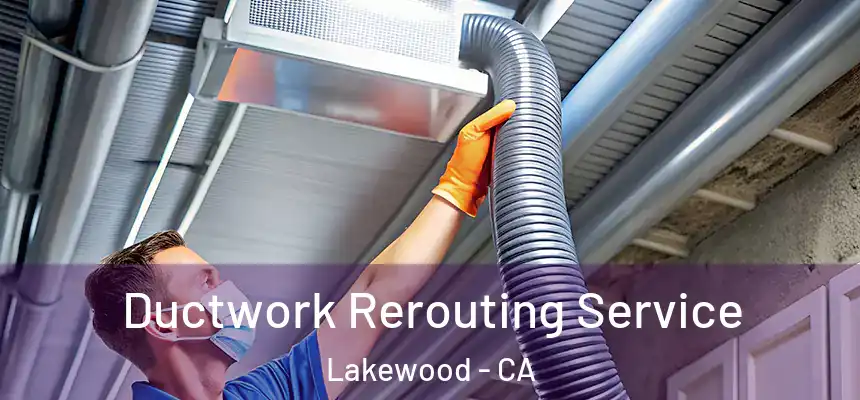 Ductwork Rerouting Service Lakewood - CA