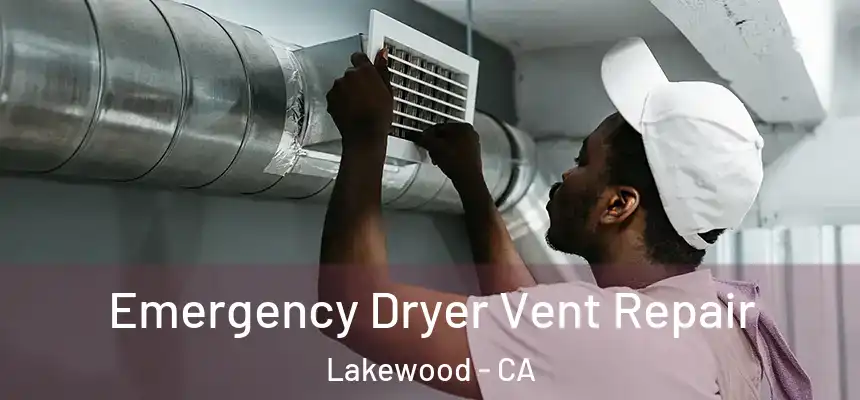 Emergency Dryer Vent Repair Lakewood - CA