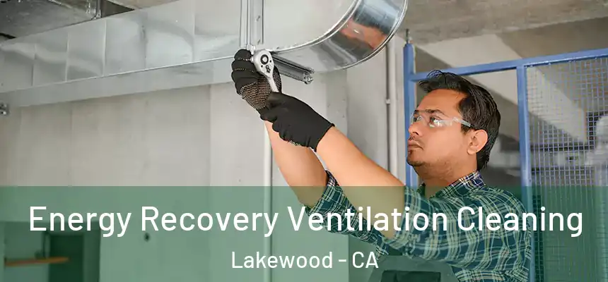 Energy Recovery Ventilation Cleaning Lakewood - CA