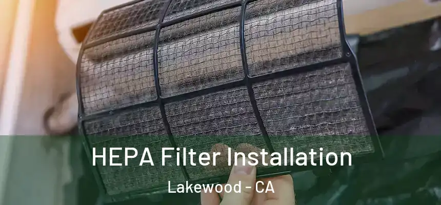 HEPA Filter Installation Lakewood - CA