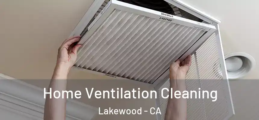 Home Ventilation Cleaning Lakewood - CA