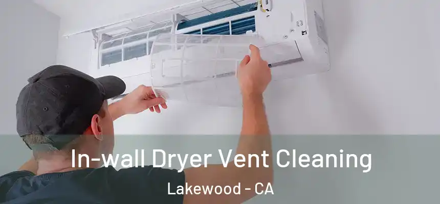In-wall Dryer Vent Cleaning Lakewood - CA