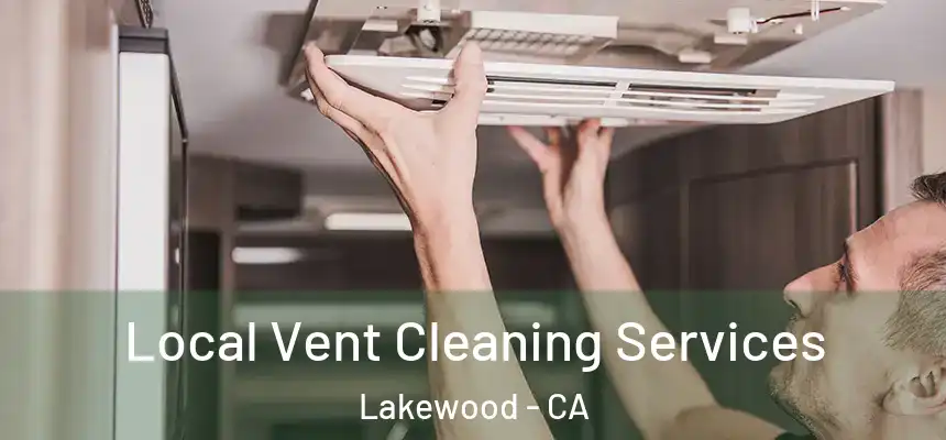 Local Vent Cleaning Services Lakewood - CA