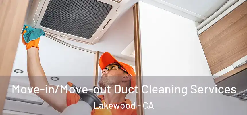 Move-in/Move-out Duct Cleaning Services Lakewood - CA