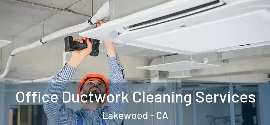 Office Ductwork Cleaning Services Lakewood - CA