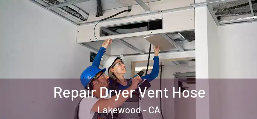 Repair Dryer Vent Hose Lakewood - CA