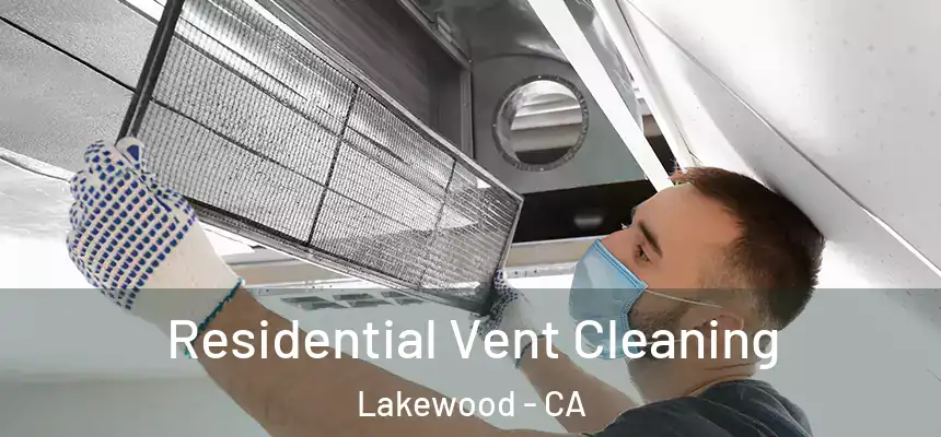 Residential Vent Cleaning Lakewood - CA