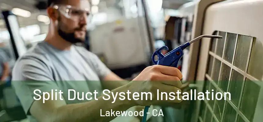  Split Duct System Installation Lakewood - CA