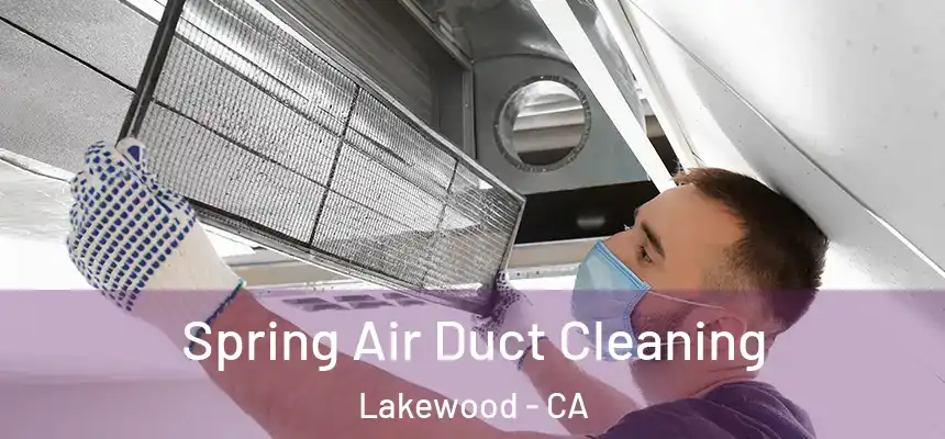 Spring Air Duct Cleaning Lakewood - CA