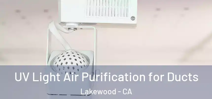UV Light Air Purification for Ducts Lakewood - CA