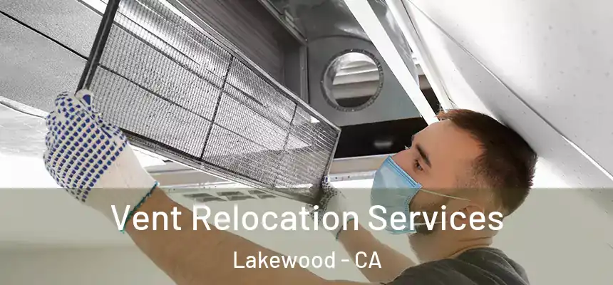 Vent Relocation Services Lakewood - CA