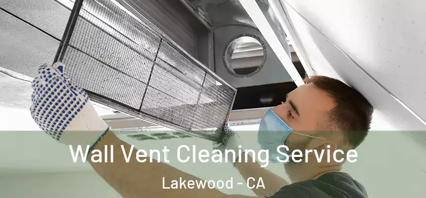 Wall Vent Cleaning Service Lakewood - CA
