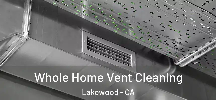 Whole Home Vent Cleaning Lakewood - CA